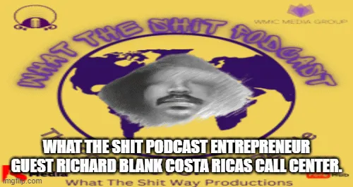 What-the-shit-podcast-entrepreneur-guest-Richard-Blank-Costa-Ricas-Call-Center.-1393eb5213db7abe90eea296a254007e