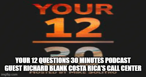 Your-12-Questions-30-Minutes-Podcast-guest-Richard-Blank-Costa-Ricas-Call-Center-e6a45c315c1d26eabaa3b1862fb682ae