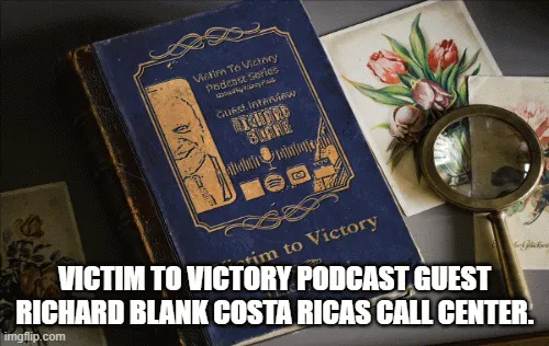 Victim-to-Victory-Podcast-Guest-Richard-Blank-Costa-Ricas-Call-Center.-801255963336e57317d8d49ce68c4ef1